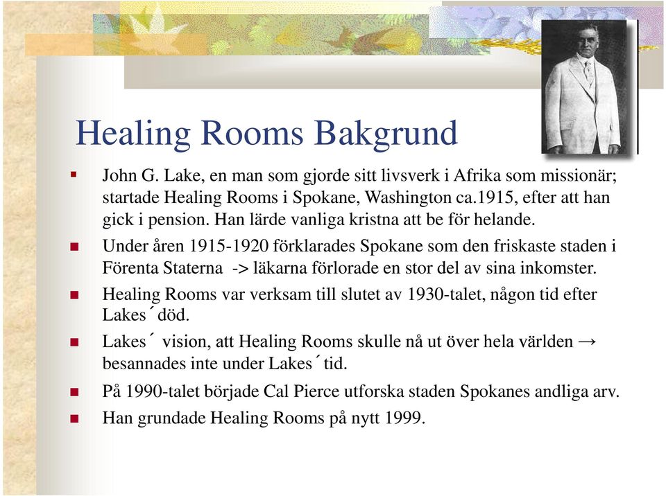 Under åren 1915-1920 förklarades Spokane som den friskaste staden i Förenta Staterna -> läkarna förlorade en stor del av sina inkomster.