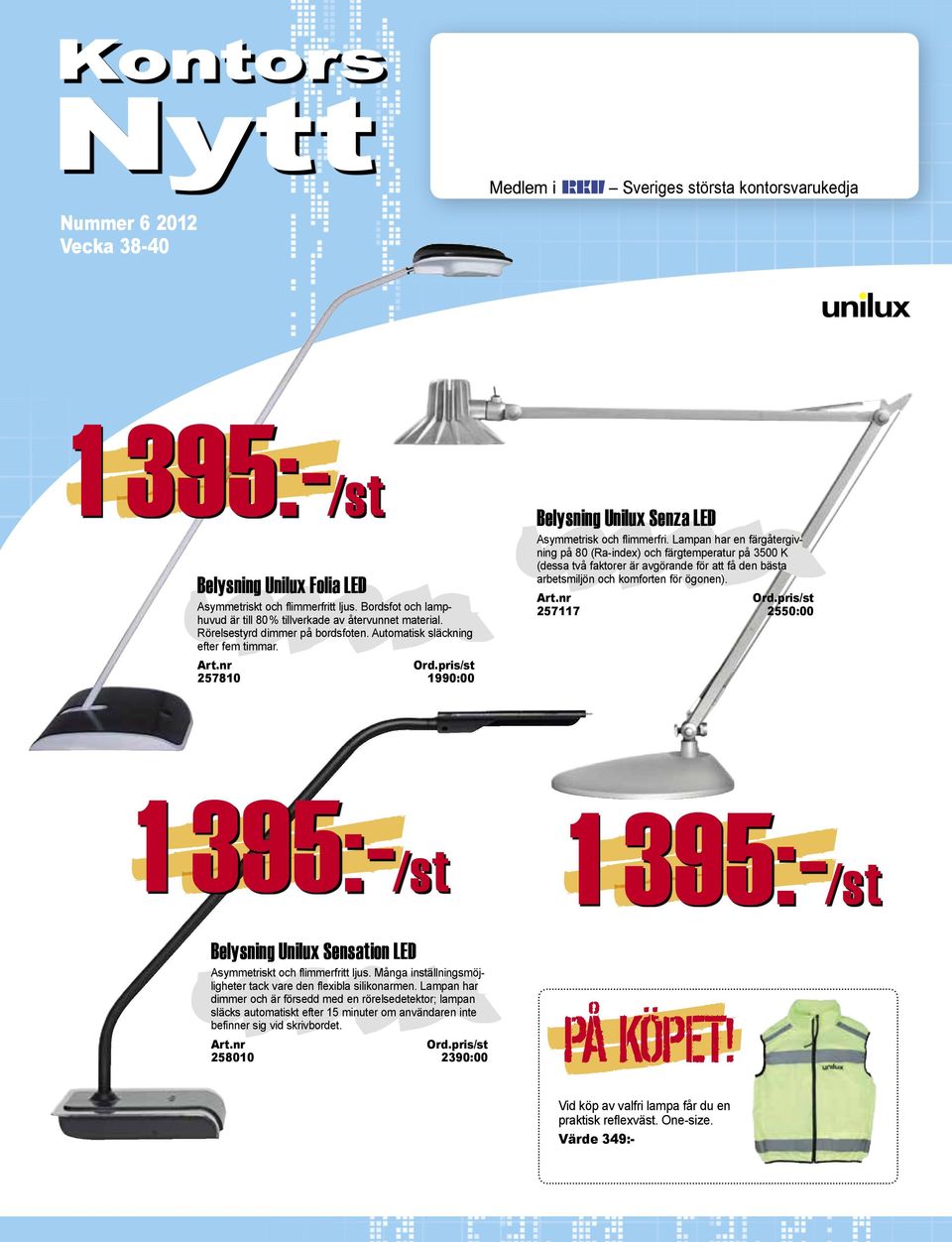 Lapan har en färgåtergivning på 80 (Ra-index) och färgteperatur på 3500 K (dessa två faktorer är avgörande för att få den bästa arbetsiljön och koforten för ögonen).