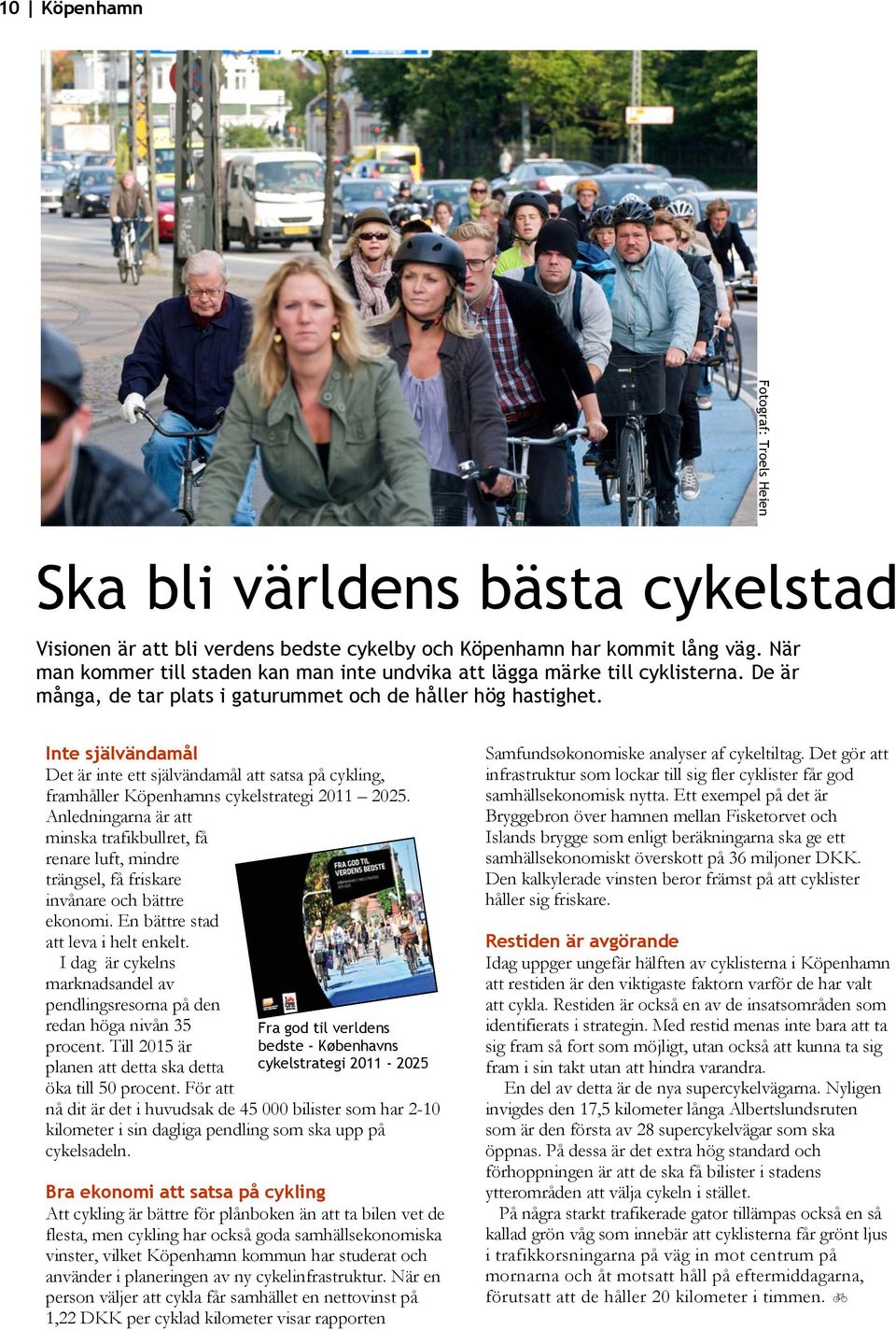 Inte självändamål Det är inte ett självändamål att satsa på cykling, framhåller Köpenhamns cykelstrategi 2011 2025.