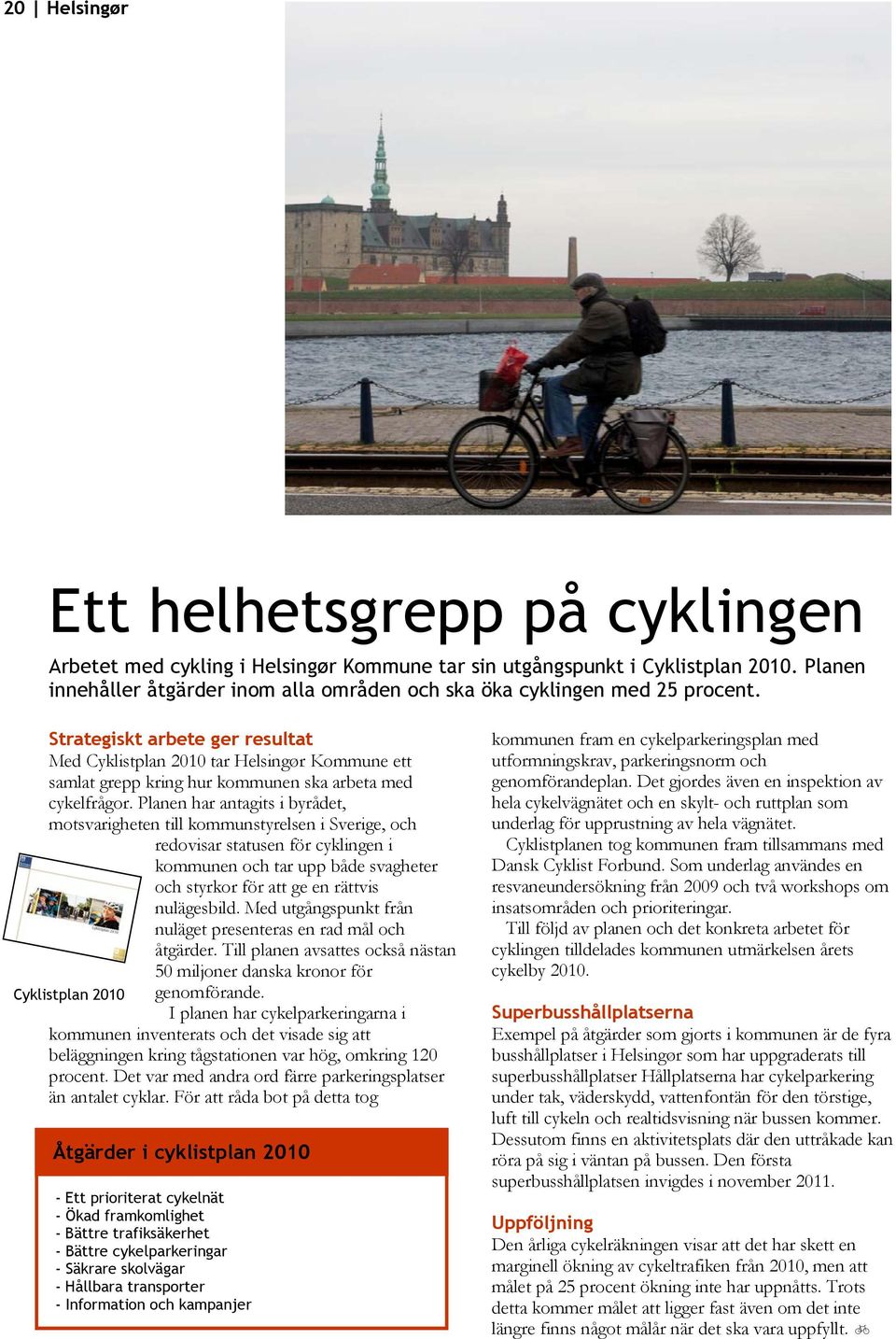 Strategiskt arbete ger resultat Med Cyklistplan 2010 tar Helsingør Kommune ett samlat grepp kring hur kommunen ska arbeta med cykelfrågor.