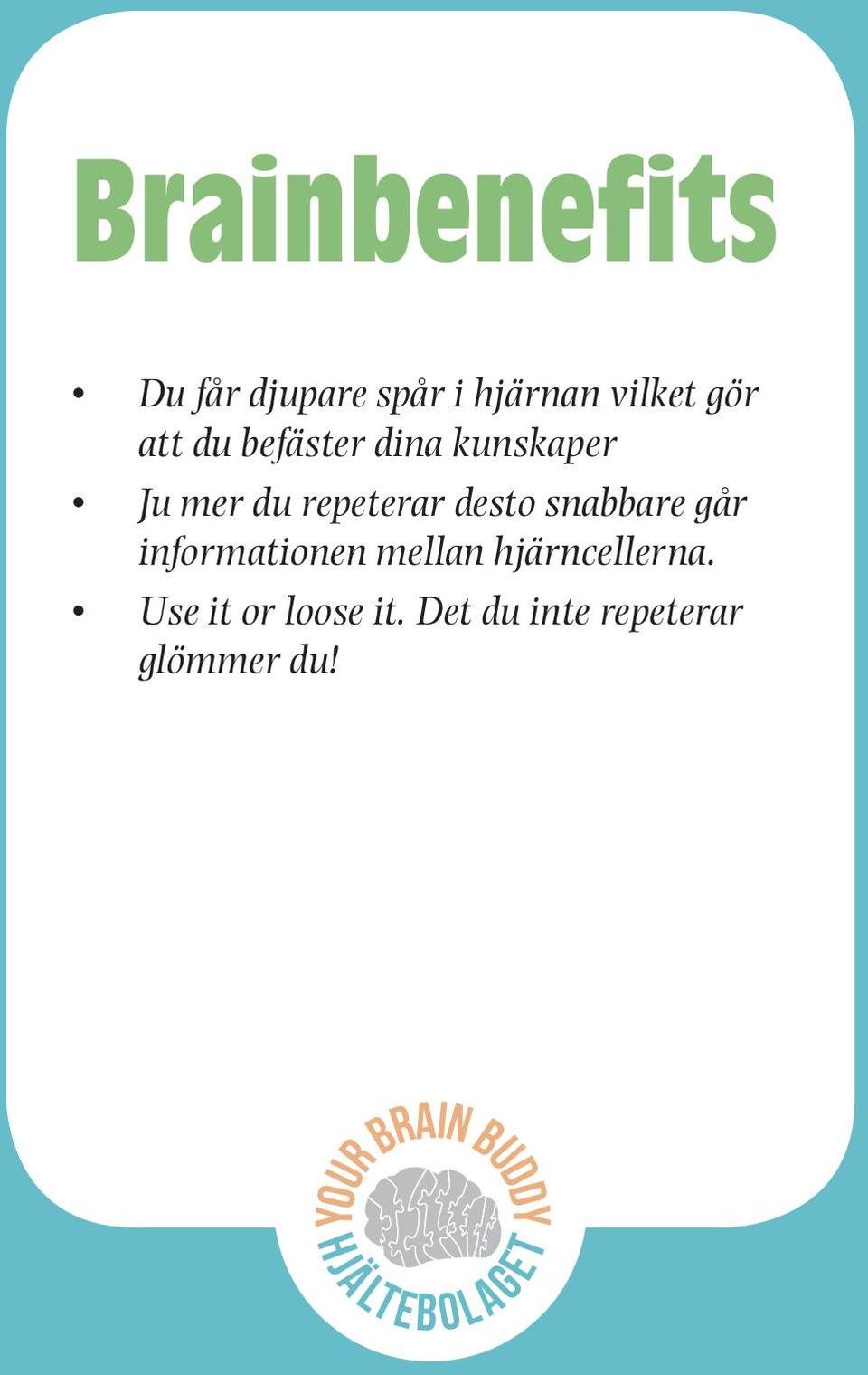 informationen mellan hjärncellerna. Use it or loose it.