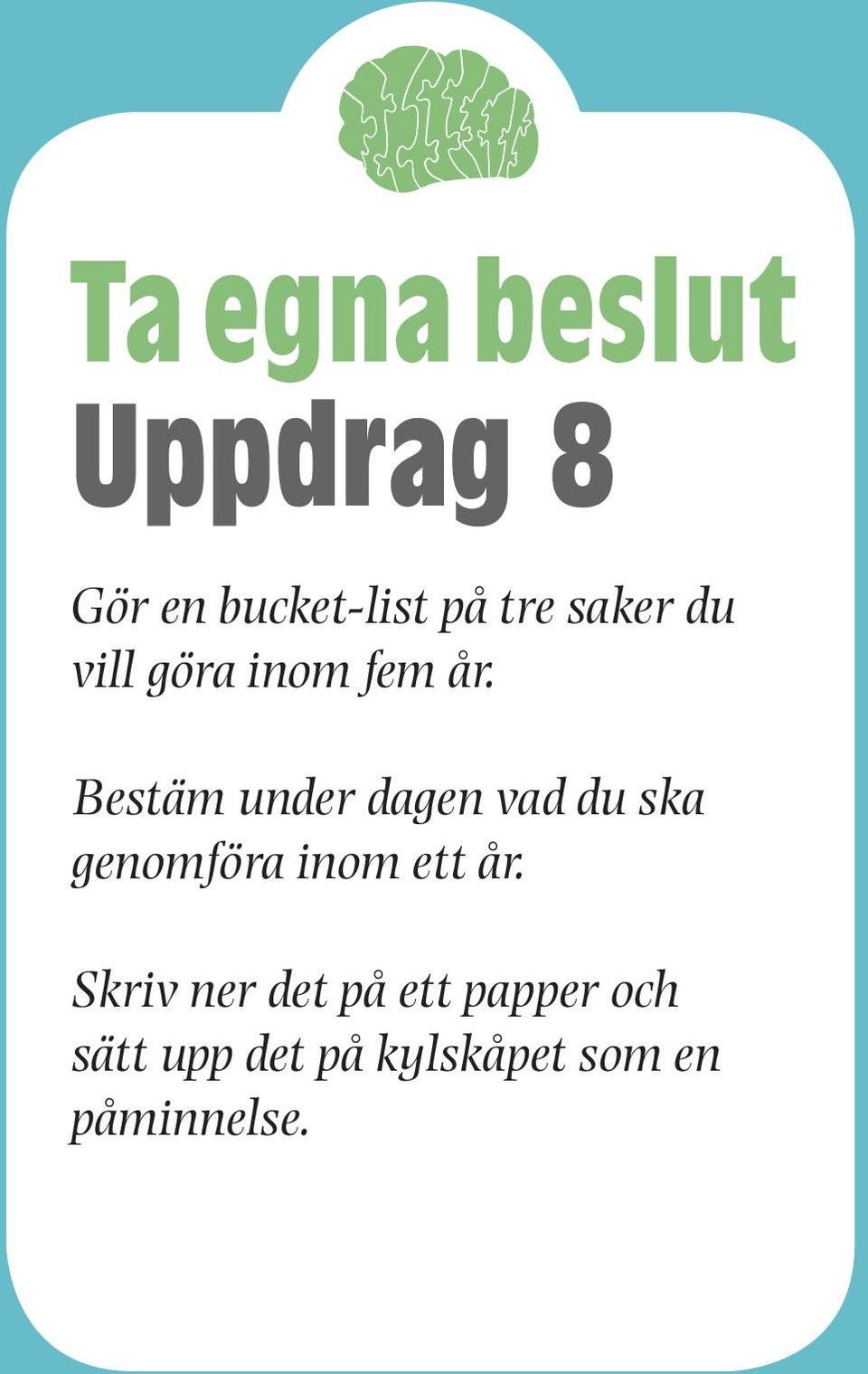 Bestäm under dagen vad du ska genomföra inom ett år.