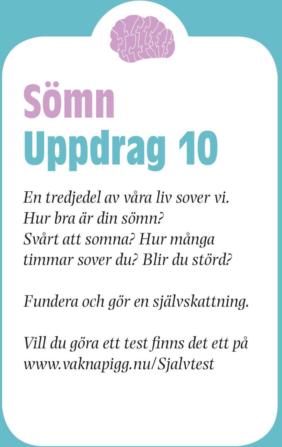 Hur många timmar sover du? Blir du störd?