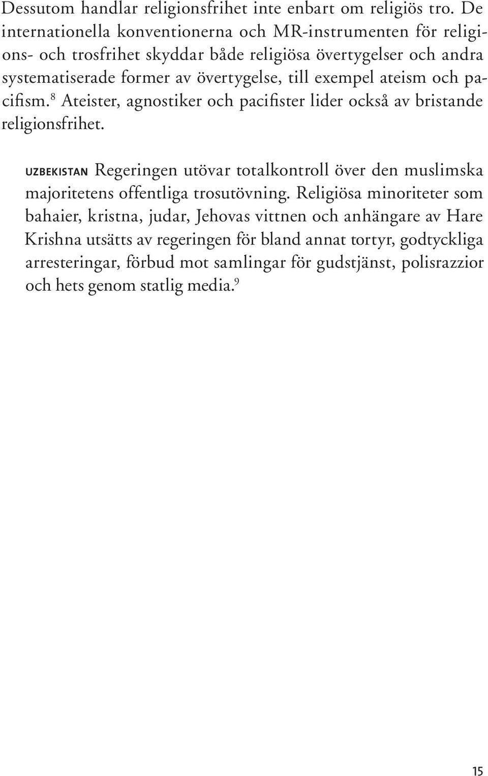 exempel ateism och pacifism. 8 Ateister, agnostiker och pacifister lider också av bristande religionsfrihet.