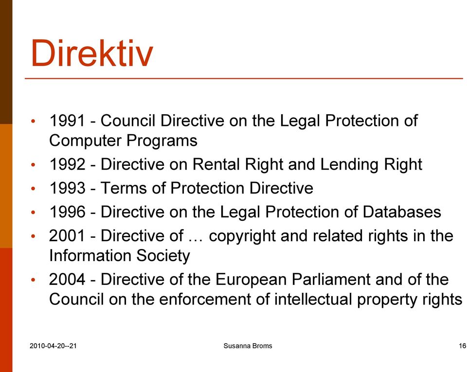 Databases 2001 - Directive of copyright and related rights in the Information Society 2004 - Directive of the