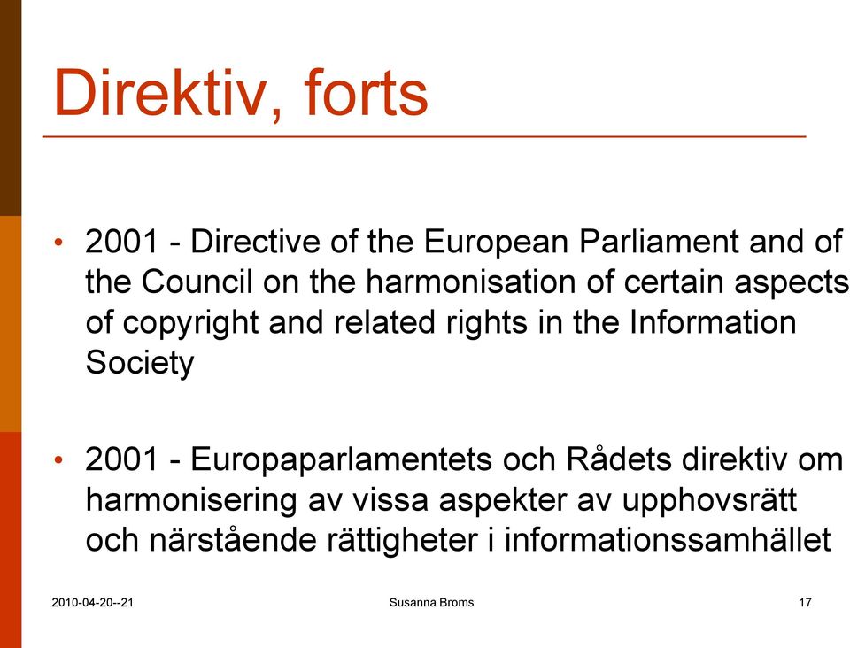 Society 2001 - Europaparlamentets och Rådets direktiv om harmonisering av vissa aspekter