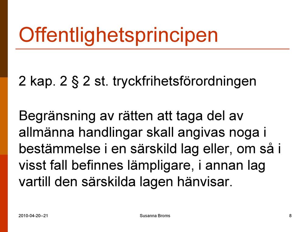 handlingar skall angivas noga i bestämmelse i en särskild lag eller, om så