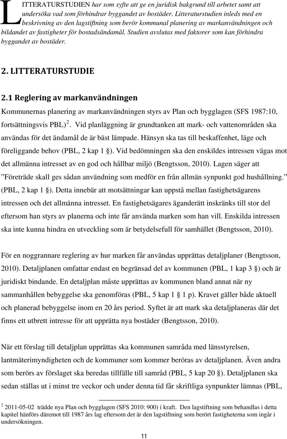 Studien avslutas med faktorer som kan förhindra byggandet av bostäder. 2. LITTERATURSTUDIE 2.