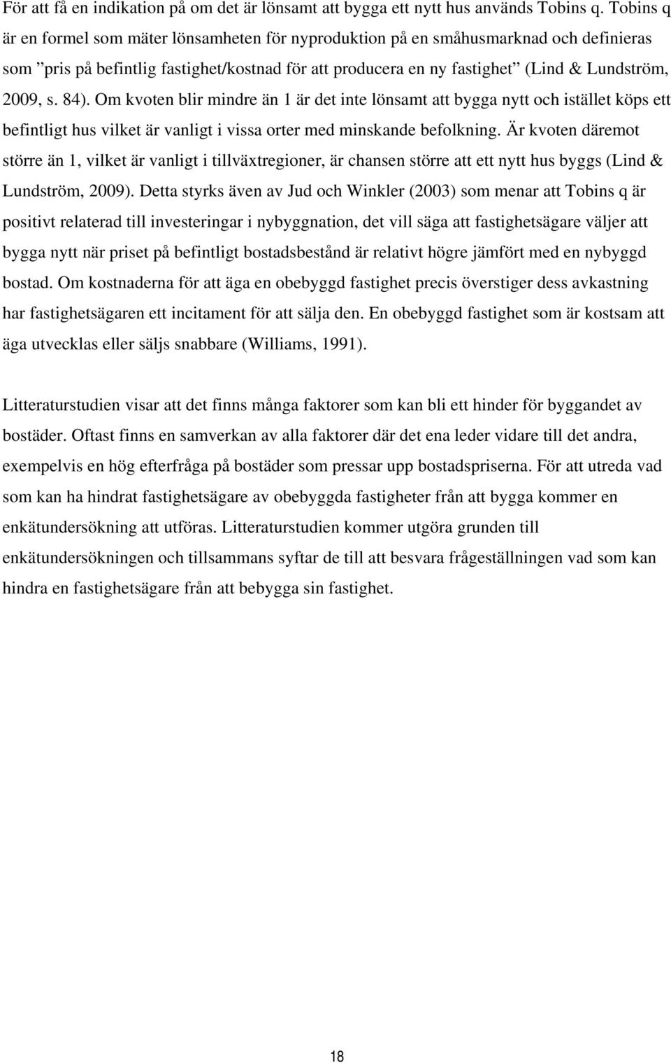 84). Om kvoten blir mindre än 1 är det inte lönsamt att bygga nytt och istället köps ett befintligt hus vilket är vanligt i vissa orter med minskande befolkning.