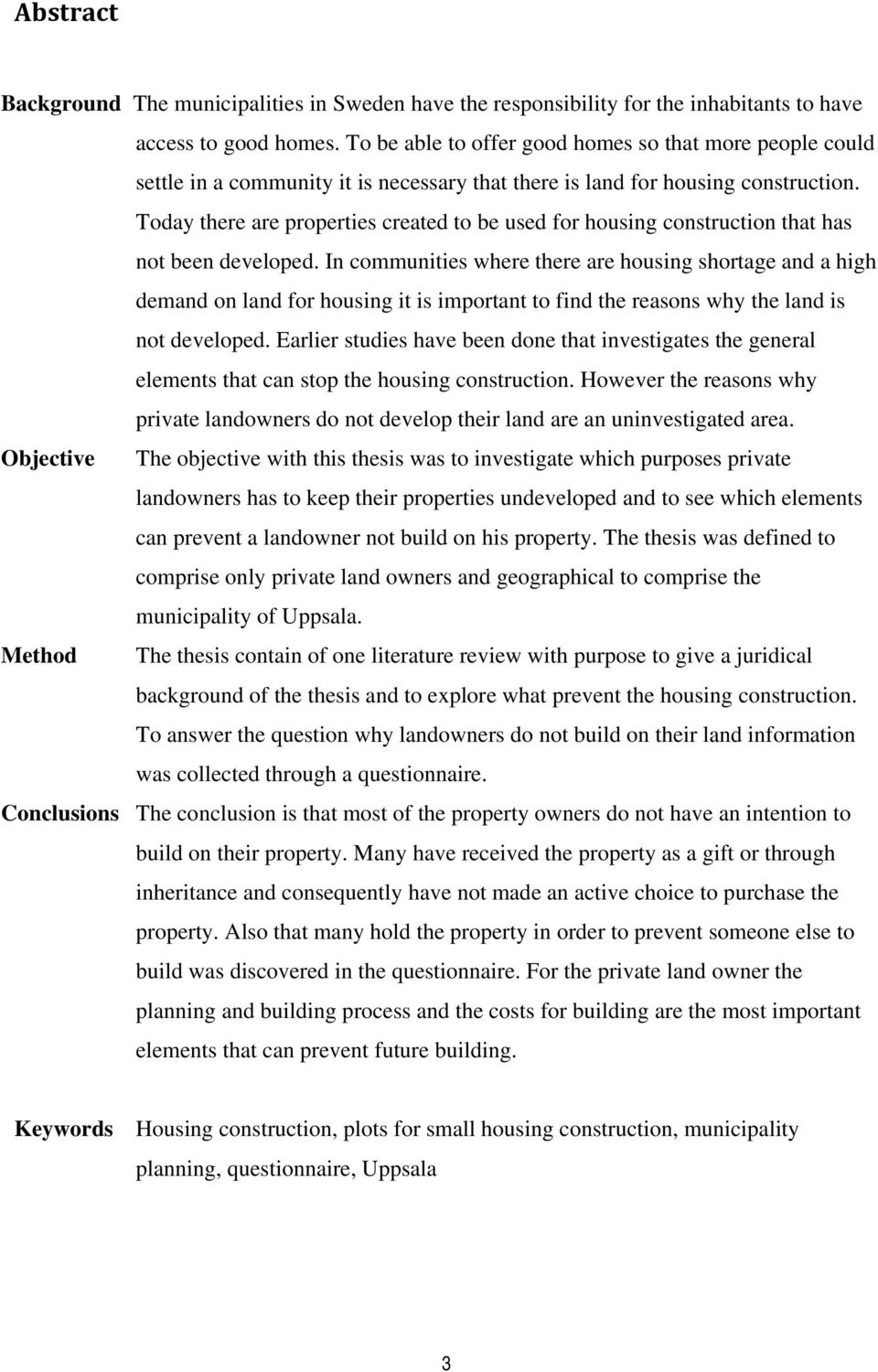 Today there are properties created to be used for housing construction that has not been developed.