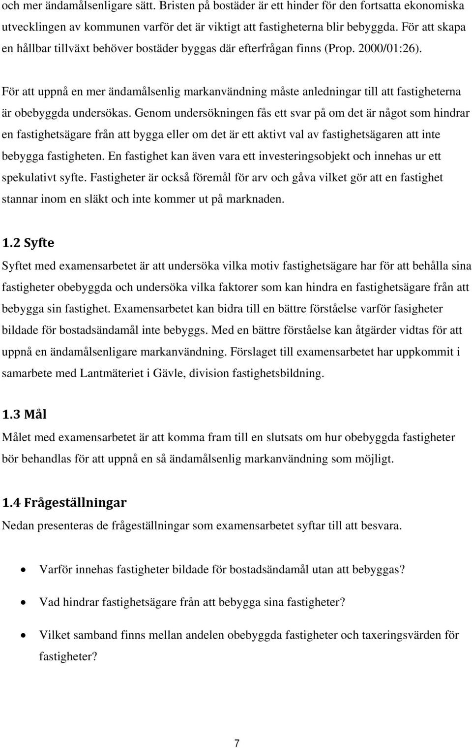 För att uppnå en mer ändamålsenlig markanvändning måste anledningar till att fastigheterna är obebyggda undersökas.