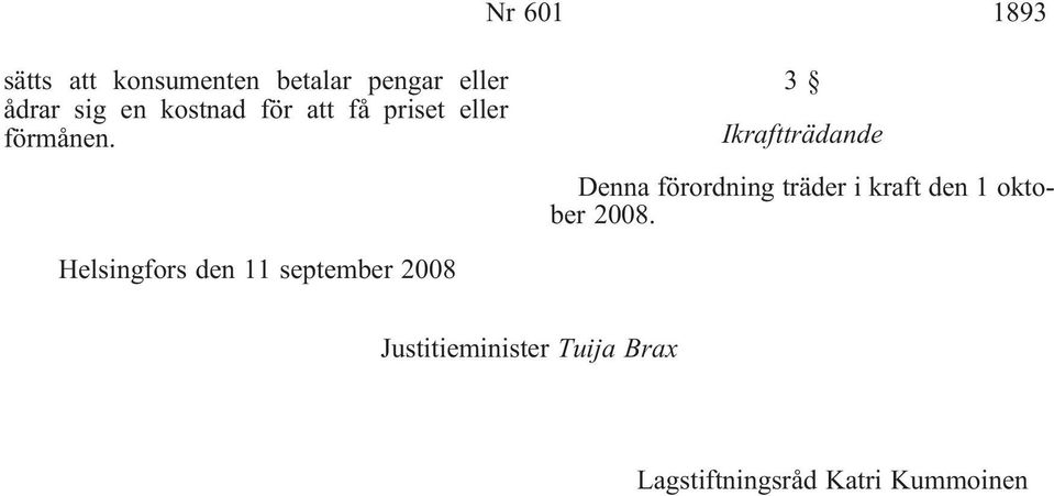 3 Ikraftträdande Denna förordning träder i kraft den 1 oktober 2008.