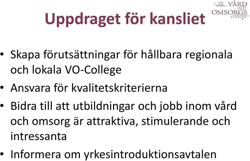 Bidra till att utbildningar och jobb inom vård och omsorg är