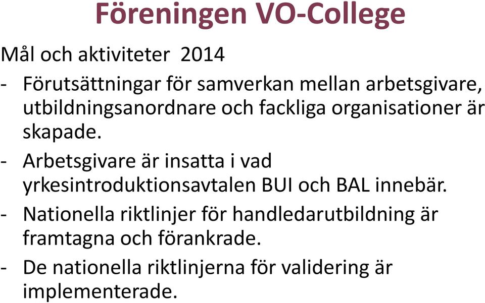 - Arbetsgivare är insatta i vad yrkesintroduktionsavtalen BUI och BAL innebär.