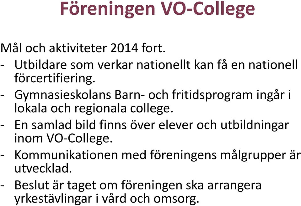- Gymnasieskolans Barn- och fritidsprogram ingår i lokala och regionala college.