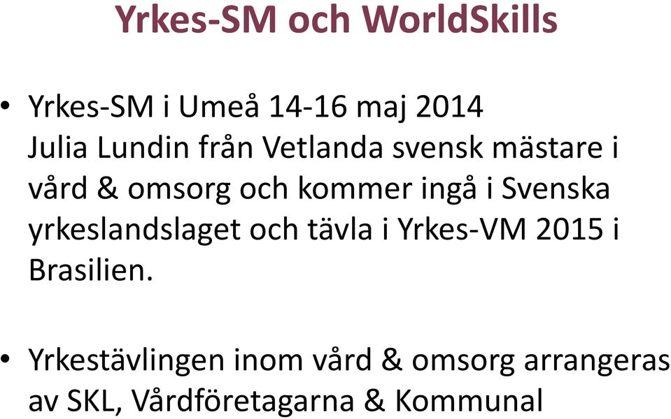 Svenska yrkeslandslaget och tävla i Yrkes-VM 2015 i Brasilien.