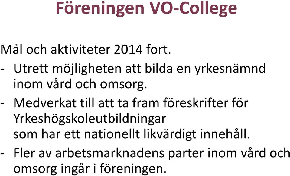 - Medverkat till att ta fram föreskrifter för Yrkeshögskoleutbildningar som