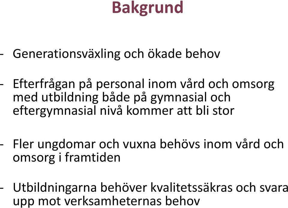 kommer att bli stor - Fler ungdomar och vuxna behövs inom vård och omsorg i