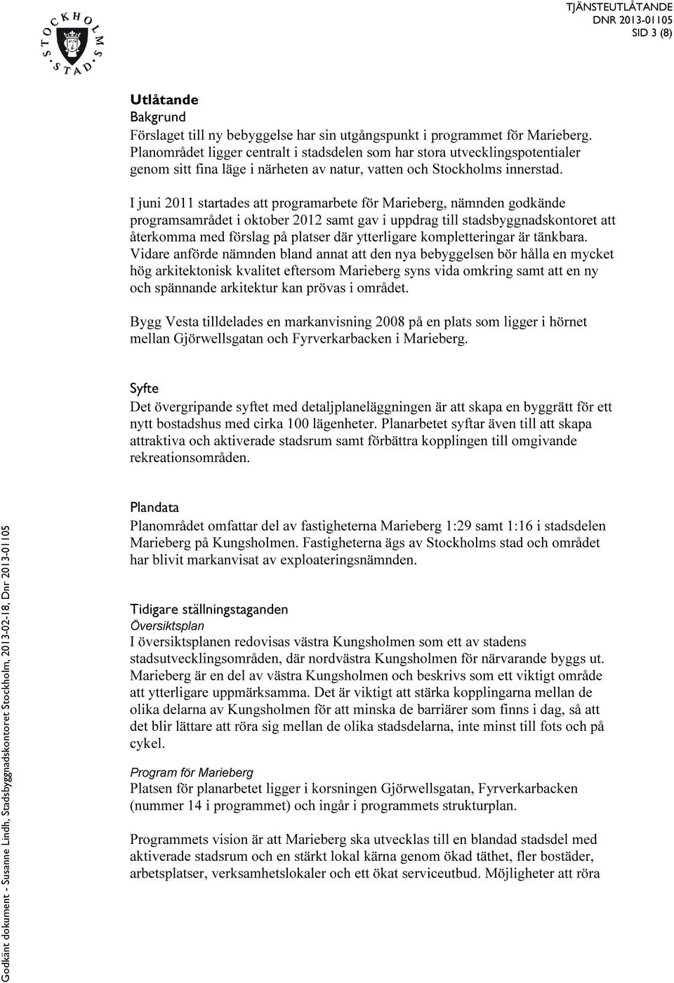 I juni 2011 startades att programarbete för Marieberg, nämnden godkände programsamrådet i oktober 2012 samt gav i uppdrag till stadsbyggnadskontoret att återkomma med förslag på platser där