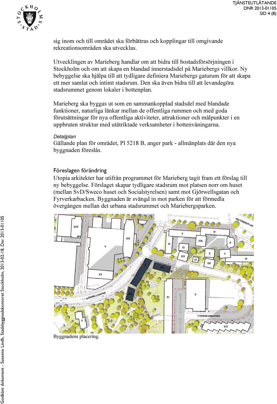 Ny bebyggelse ska hjälpa till att tydligare definiera Mariebergs gaturum för att skapa ett mer samlat och intimt stadsrum.