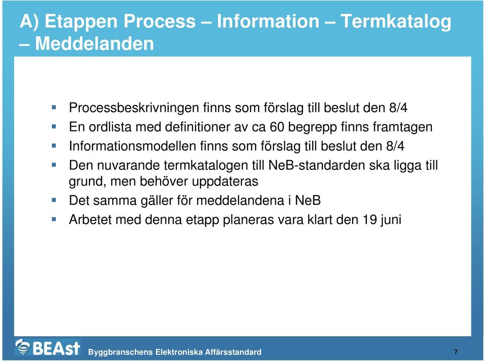 förslag till beslut den 8/4 Den nuvarande termkatalogen till NeB-standarden ska ligga till grund, men
