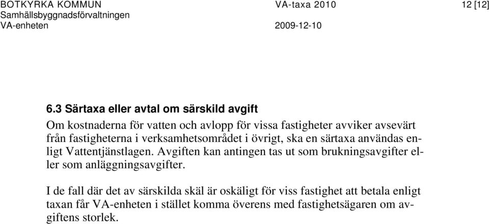 fastigheterna i verksamhetsområdet i övrigt, ska en särtaxa användas enligt Vattentjänstlagen.