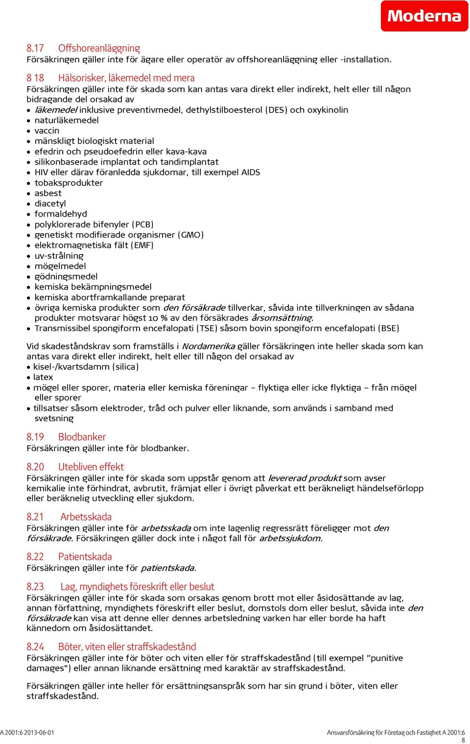 dethylstilboesterol (DES) och oxykinolin naturläkemedel vaccin mänskligt biologiskt material efedrin och pseudoefedrin eller kava-kava och tandimplantat HIV eller därav föranledda sjukdomar, till
