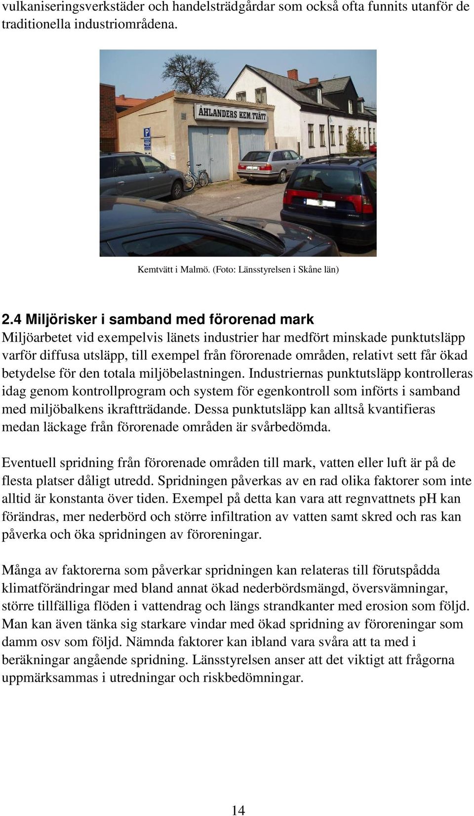 får ökad betydelse för den totala miljöbelastningen.