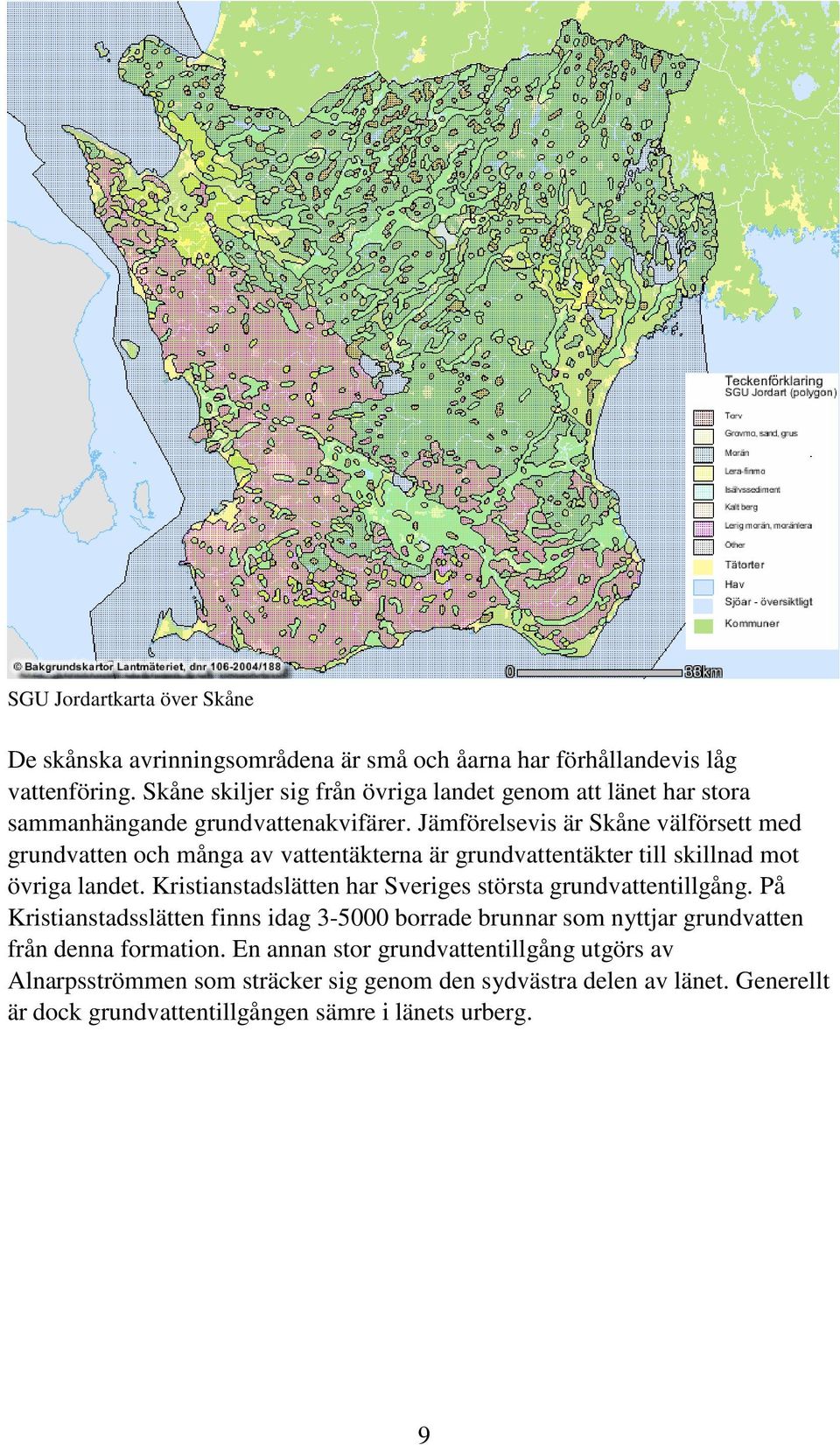 Jämförelsevis är Skåne välförsett med grundvatten och många av vattentäkterna är grundvattentäkter till skillnad mot övriga landet.