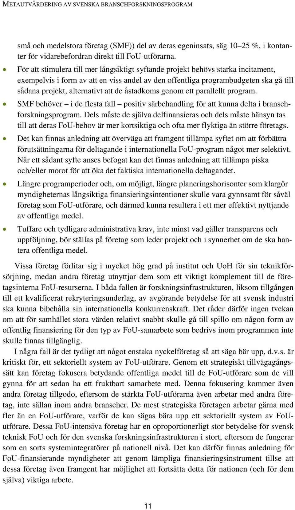 de åstadkoms genom ett parallellt program. SMF behöver i de flesta fall positiv särbehandling för att kunna delta i branschforskningsprogram.