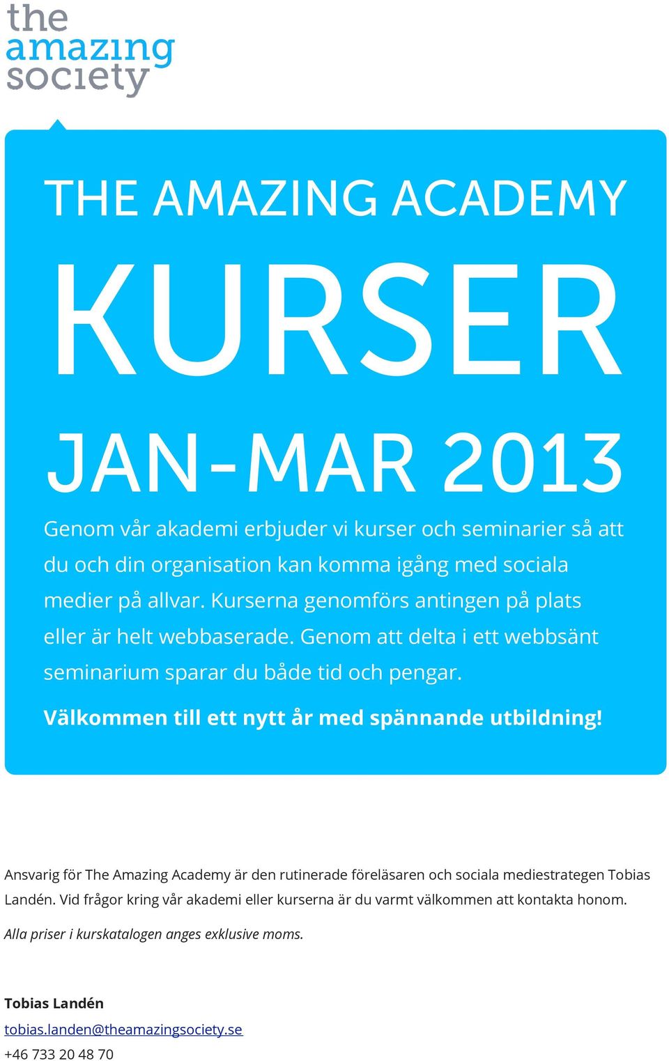Välkommen till ett nytt år med spännande utbildning! Ansvarig för The Amazing Academy är den rutinerade föreläsaren och sociala mediestrategen Tobias Landén.