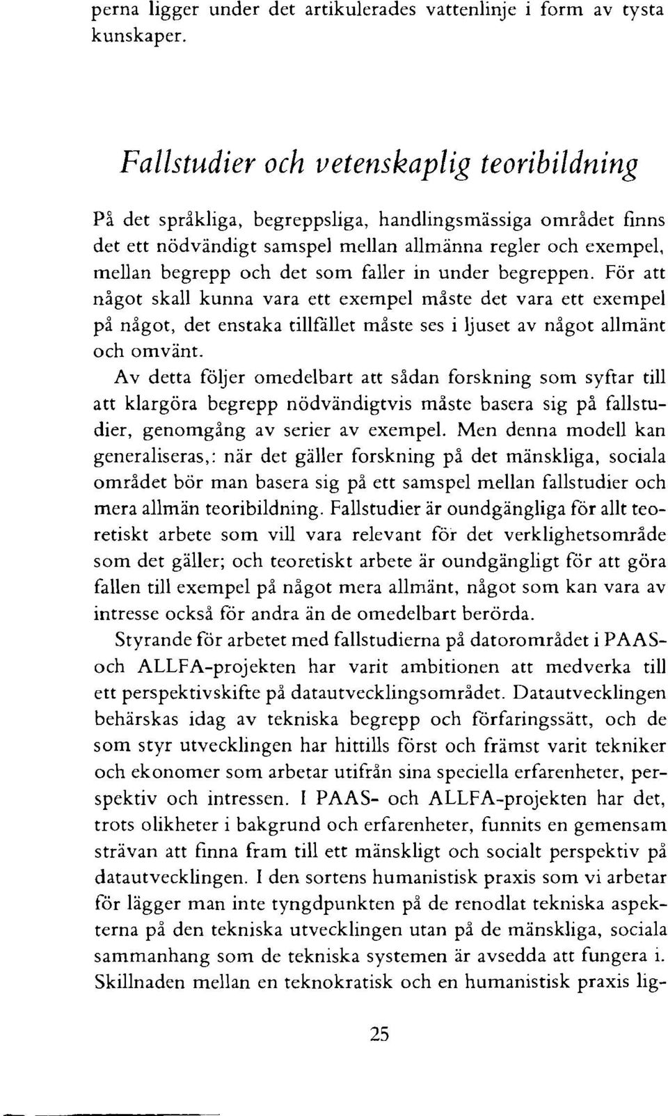 faller in under begreppen. För att något skall kunna vara ett exempel måste det vara ett exempel på något, det enstaka tillfallet måste ses i ljuset av något allmant och omvänt.