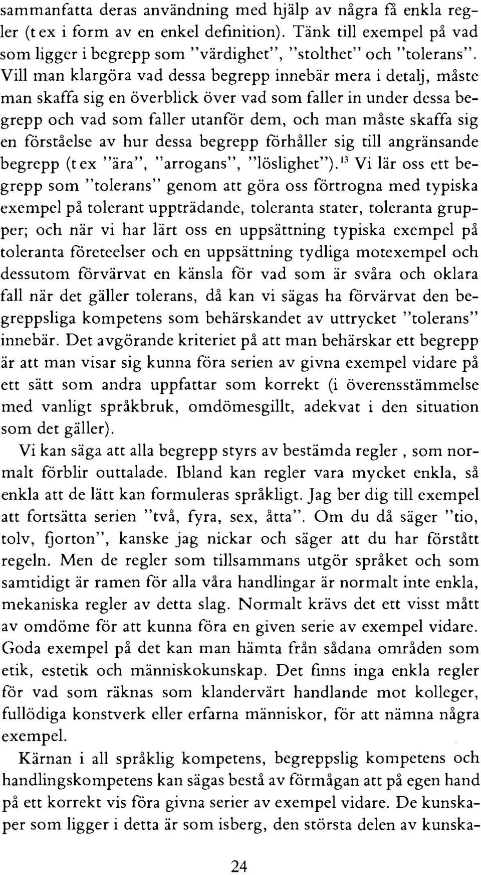 förståelse av hur dessa begrepp förhåller sig till angränsande begrepp (t ex "ara", "arrogans", "lö~lighet").