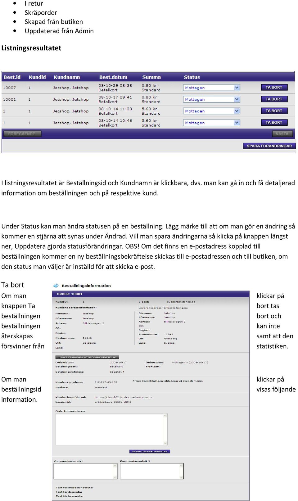 Lägg märke till att om man gör en ändring så kommer en stjärna att synas under Ändrad. Vill man spara ändringarna så klicka på knappen längst ner, Uppdatera gjorda statusförändringar. OBS!