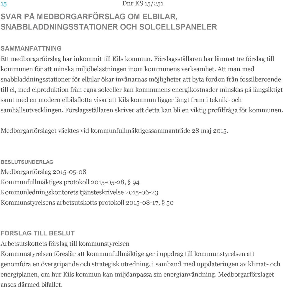 Att man med snabbladdningsstationer för elbilar ökar invånarnas möjligheter att byta fordon från fossilberoende till el, med elproduktion från egna solceller kan kommunens energikostnader minskas på