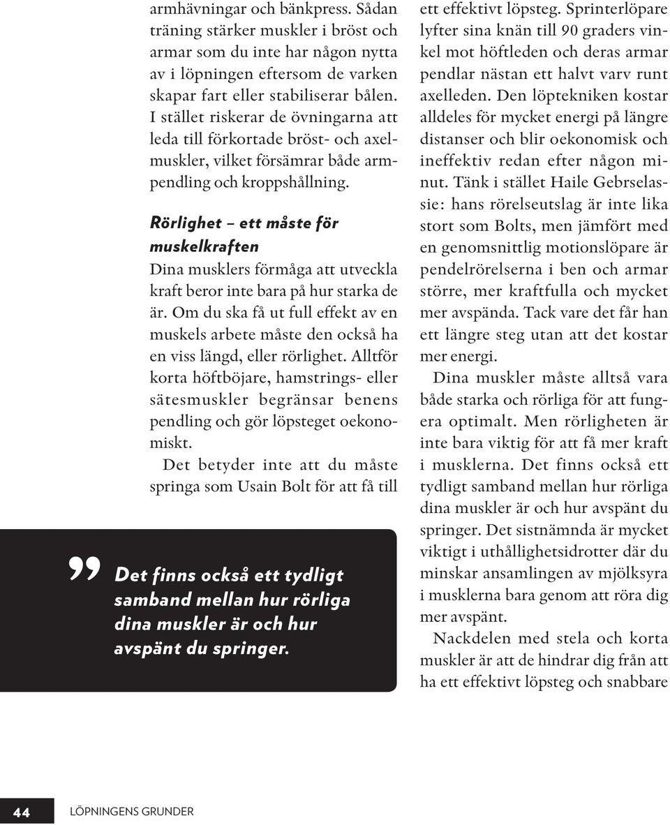 Rörlighet ett måste för muskelkraften Dina musklers förmåga att utveckla kraft beror inte bara på hur starka de är.