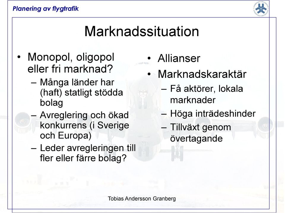 konkurrens (i Sverige och Europa) Leder avregleringen till fler eller färre