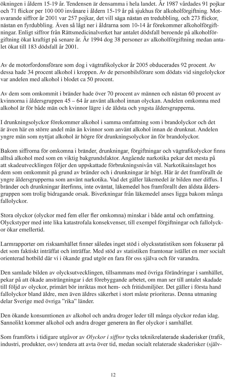 Enligt siffror från Rättsmedicinalverket har antalet dödsfall beroende på alkoholförgiftning ökat kraftigt på senare år.