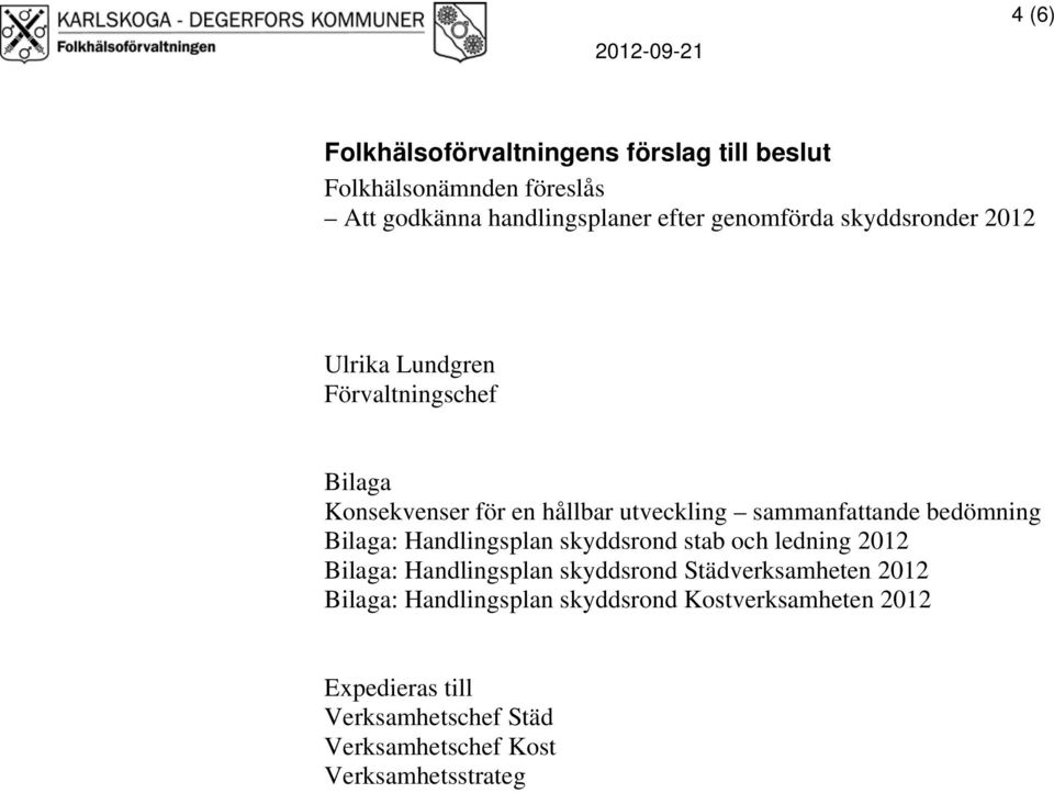 utveckling sammanfattande bedömning Bilaga: Handlingsplan stab och ledning 2012 Bilaga: Handlingsplan