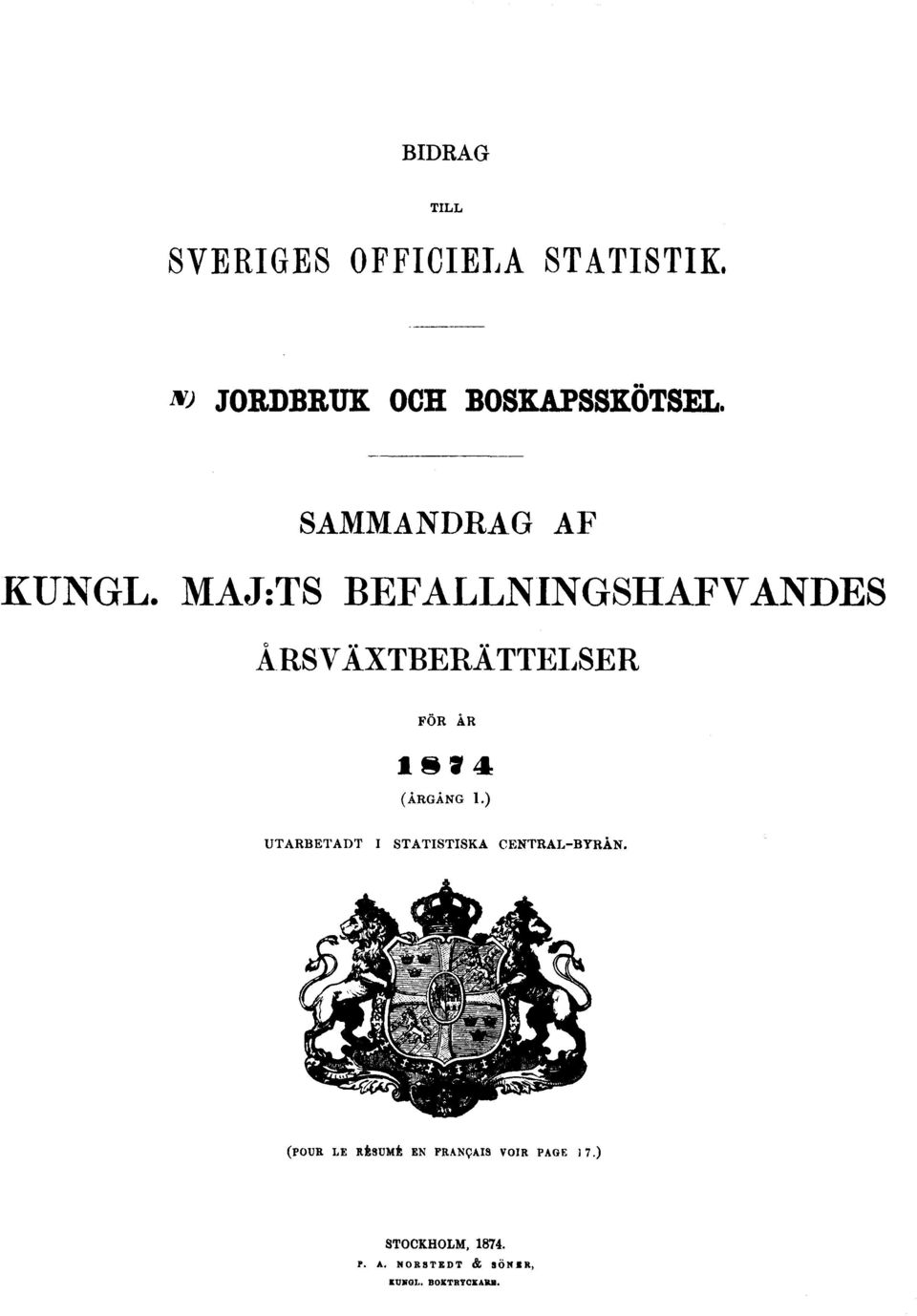 MAJ:TS BEFALLNINGSHAFVANDES ÅRSVÄXTBERÄTTELSER FÖR ÅR 1874 (ÅRGÅNG 1.