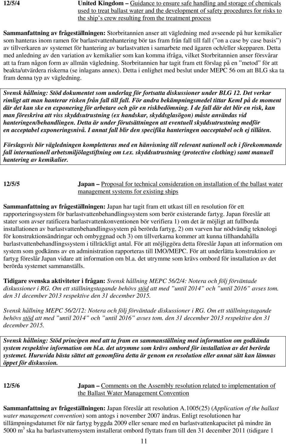 fall ( on a case by case basis ) av tillverkaren av systemet för hantering av barlastvatten i samarbete med ägaren och/eller skepparen.