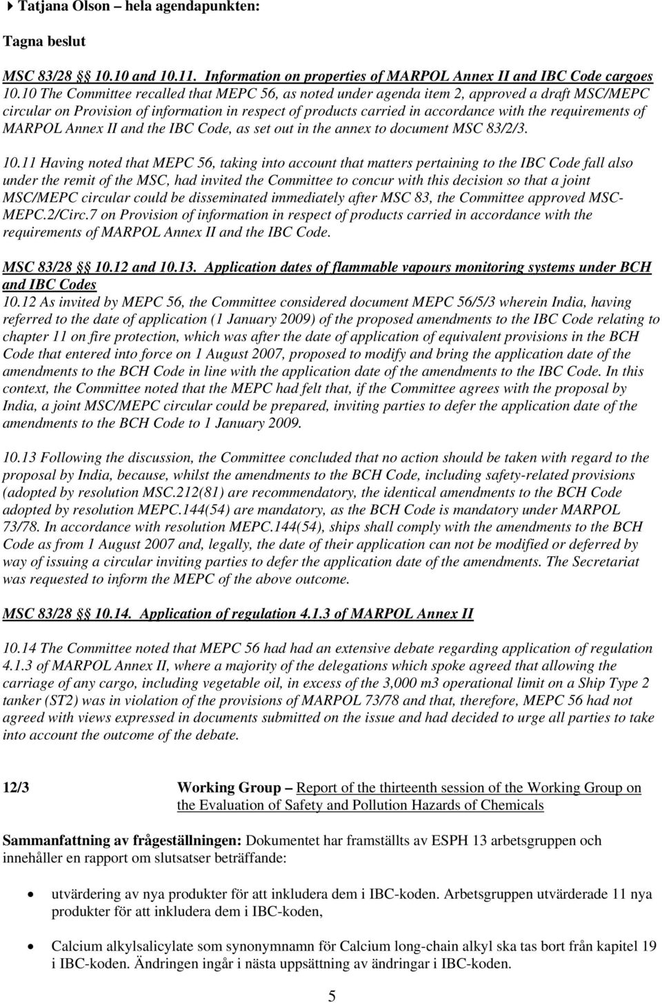 of MARPOL Annex II and the IBC Code, as set out in the annex to document MSC 83/2/3. 10.