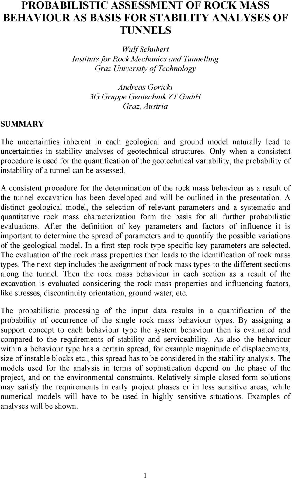 Only when a consistent procedure is used for the quantification of the geotechnical variability, the probability of instability of a tunnel can be assessed.