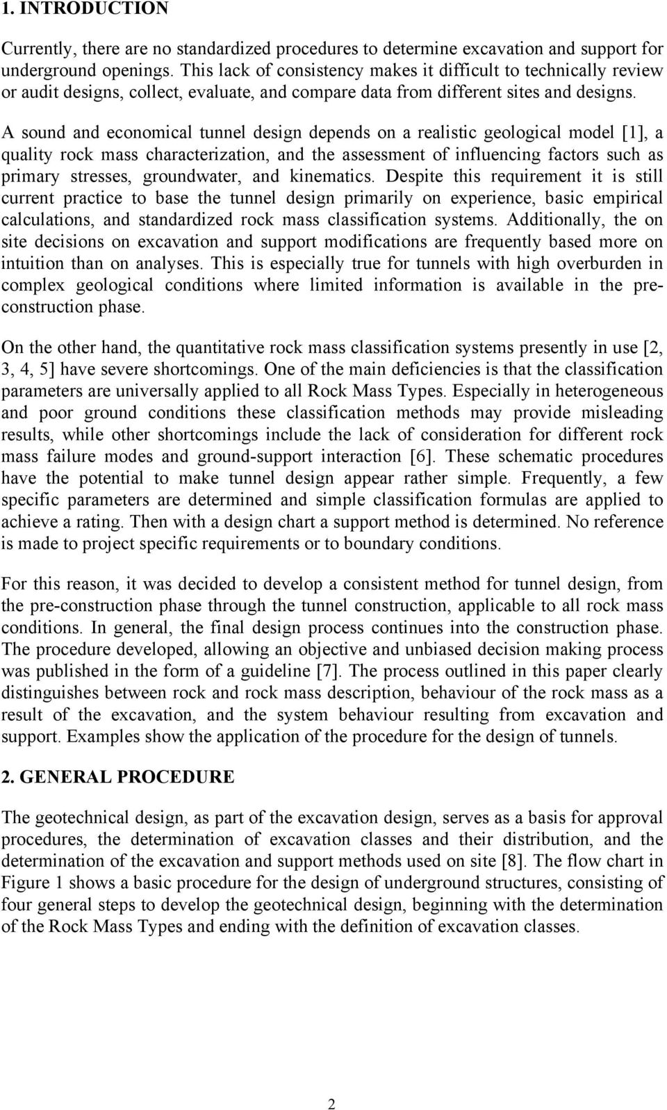 A sound and economical tunnel design depends on a realistic geological model [1], a quality rock mass characterization, and the assessment of influencing factors such as primary stresses,
