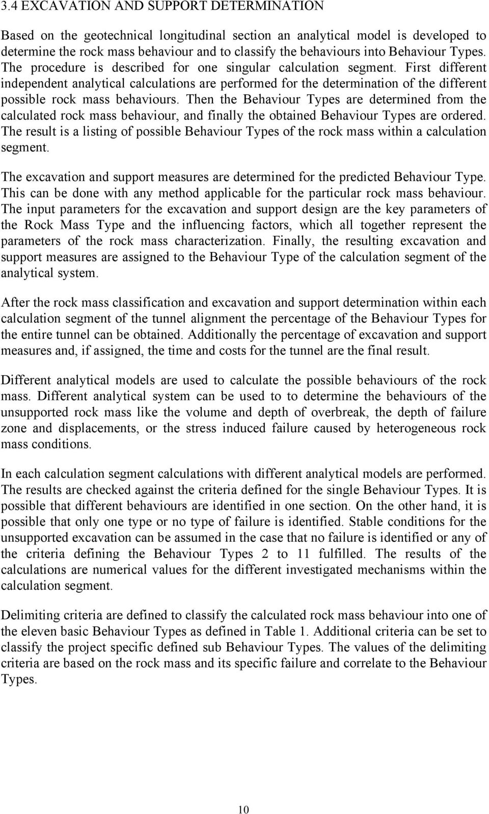 First different independent analytical calculations are performed for the determination of the different possible rock mass behaviours.