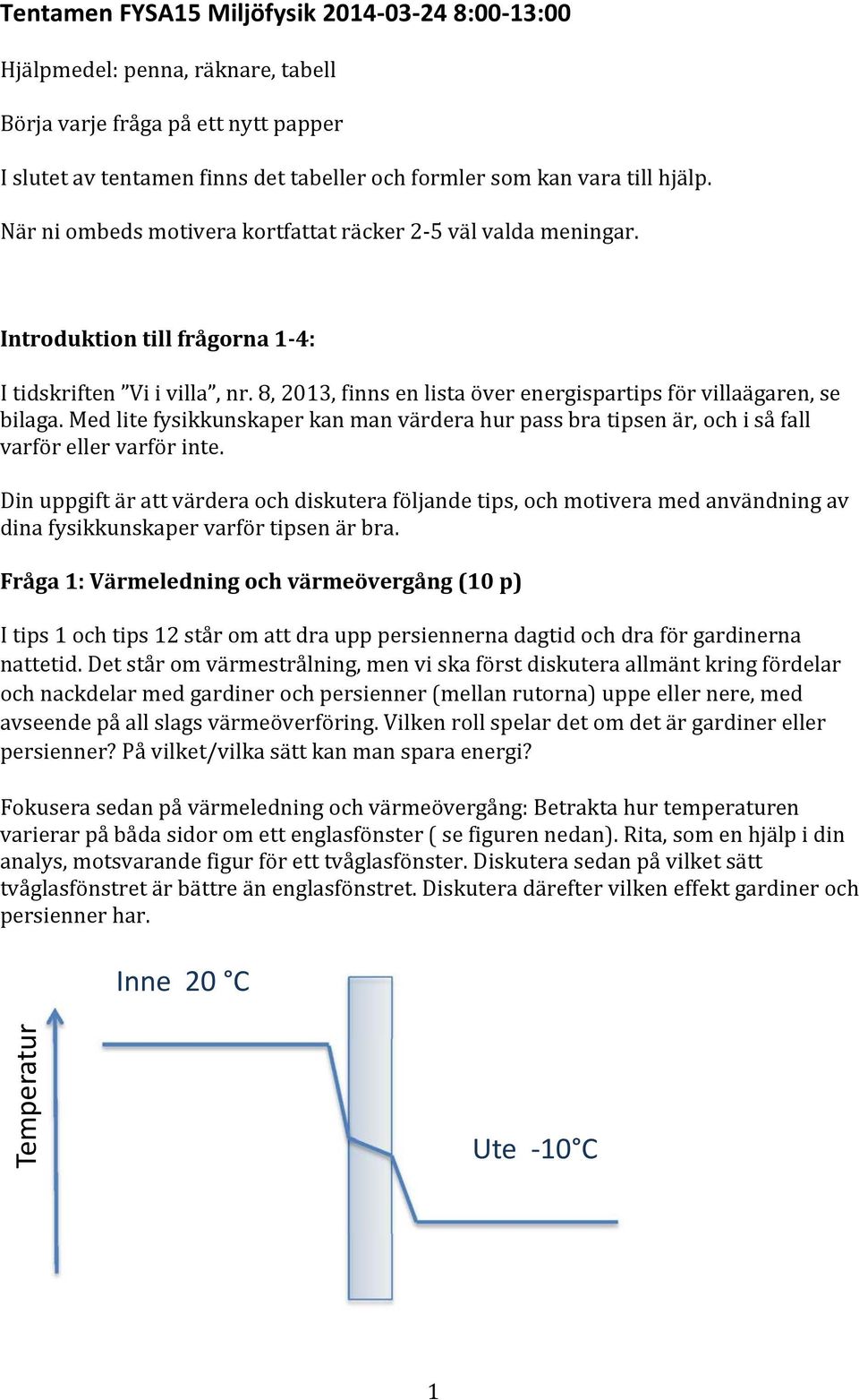 Med lite fysikkunskaper kan man värdera hur pass bra tipsen är, och i så fall varför eller varför inte.