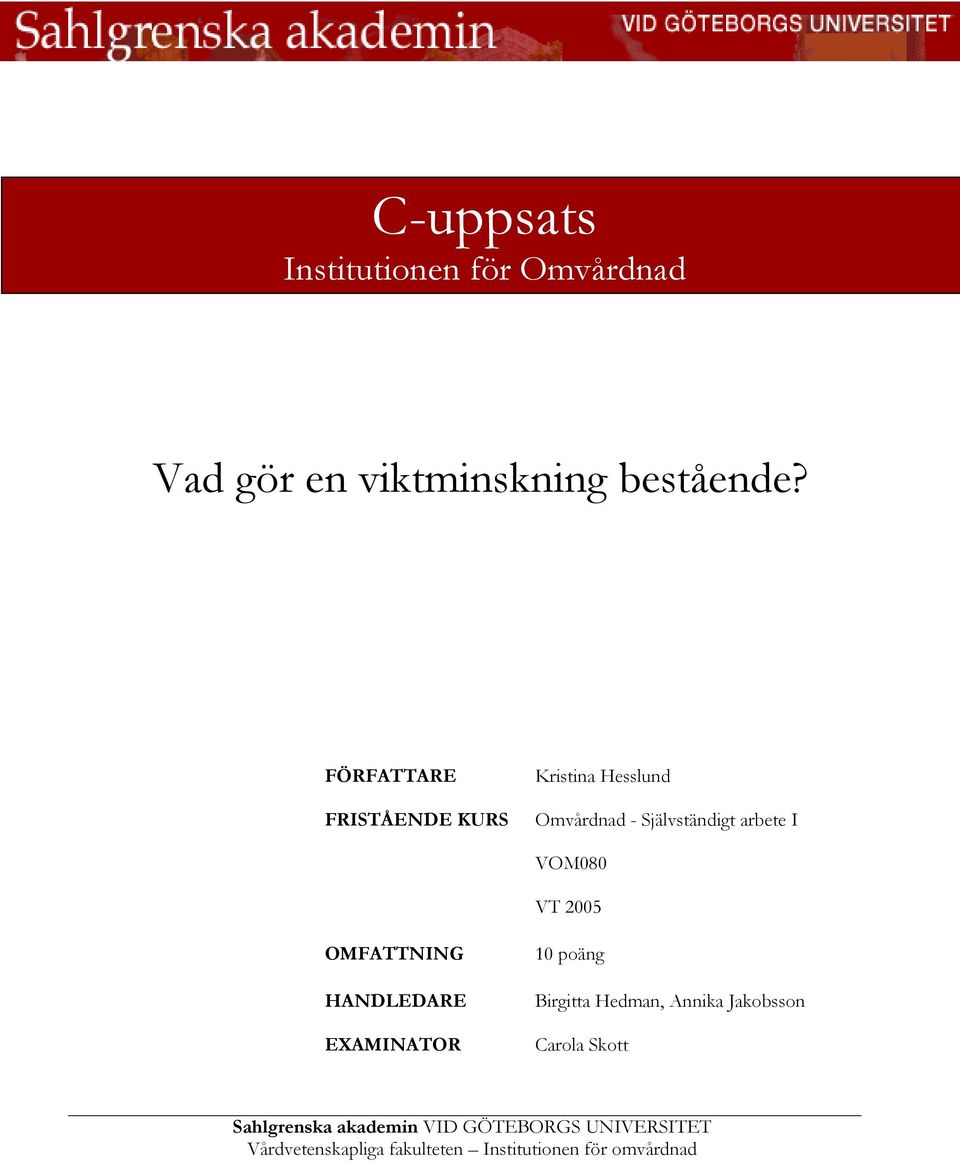 2005 OMFATTNING HANDLEDARE EXAMINATOR 10 poäng Birgitta Hedman, Annika Jakobsson Carola