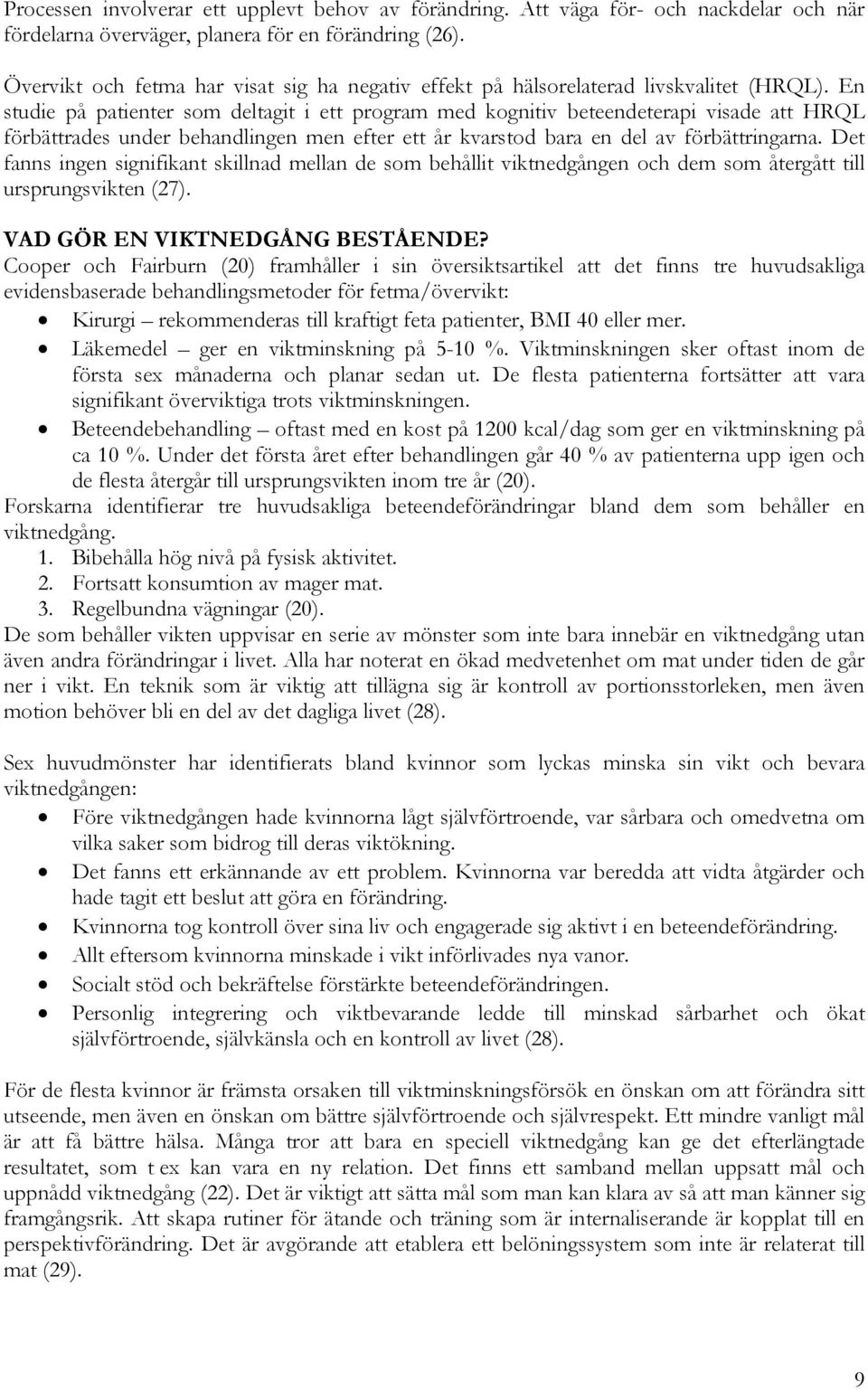 En studie på patienter som deltagit i ett program med kognitiv beteendeterapi visade att HRQL förbättrades under behandlingen men efter ett år kvarstod bara en del av förbättringarna.
