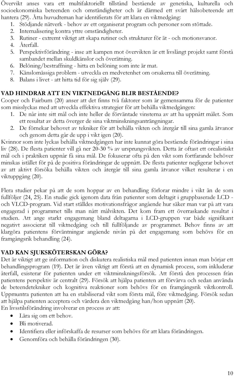 Rutiner - extremt viktigt att skapa rutiner och strukturer för ät - och motionsvanor. 4. Återfall. 5.