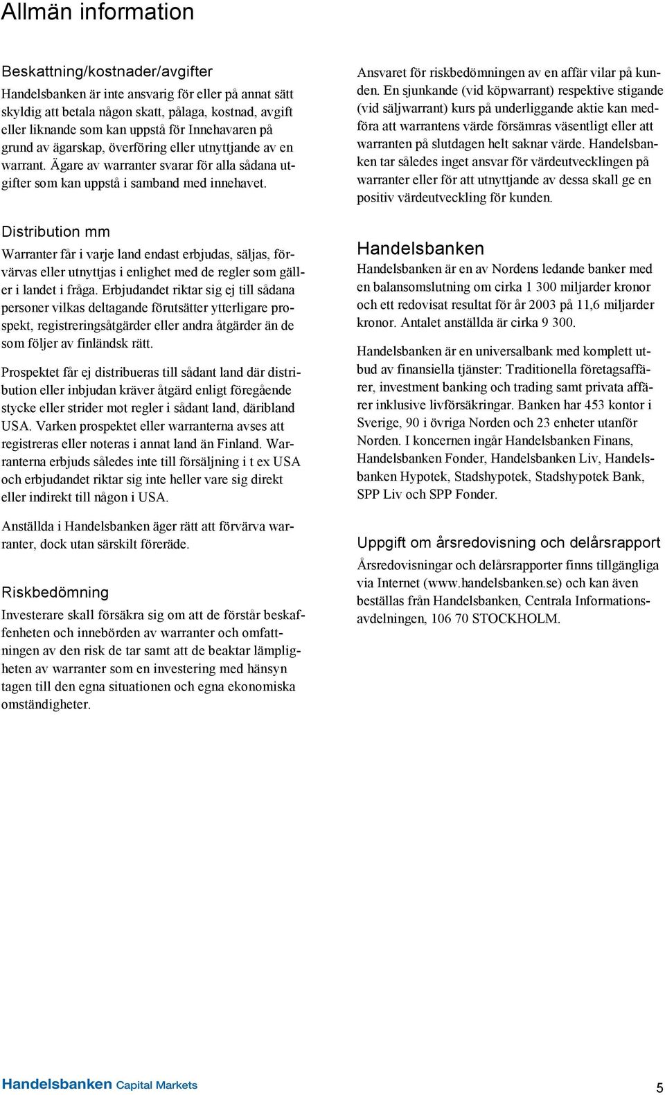 Distribution mm Warranter får i varje land endast erbjudas, säljas, förvärvas eller utnyttjas i enlighet med de regler som gäller i landet i fråga.